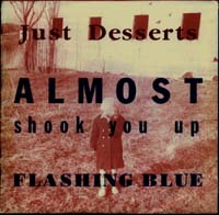 Just Desserts: Almost Shook You Up b/w Flashing Blue