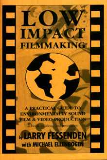 Low Impact Filmmaking: A Practical Guide to Environmentally Sound Film and Video Production
