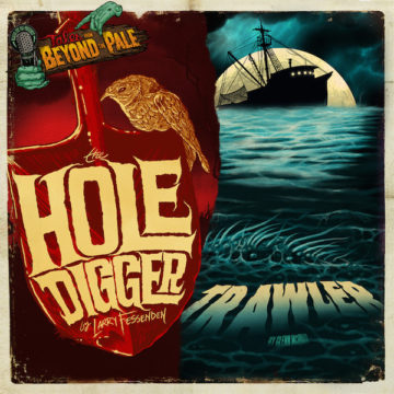 TALES FROM BEYOND THE PALE Vinyl: “The Hole Digger” & “Trawler”
